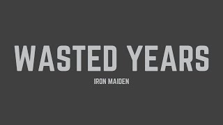 Iron Maiden  Wasted Years Lyrics [upl. by Heilman]