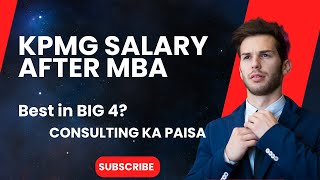 KPMG Consulting Salary Reality After MBA Best Salary in Big4 Roles selection process and more [upl. by Aramahs]