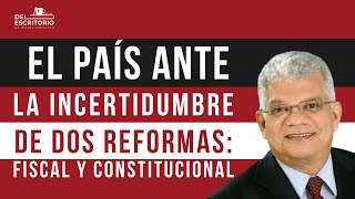 Del Escritorio con Miguel  El país ante la incertidumbre de dos reformas Fiscal y Constitucional [upl. by Arekat611]