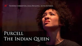 Purcell The Indian Queen  Teodor Currentzis Julia Bullock musicAeterna [upl. by Kirst]