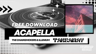 Takeaway  The Chainsmokers amp Illenium Studio Acapella Vocals Only FREE DOWNLOAD [upl. by Eckblad221]