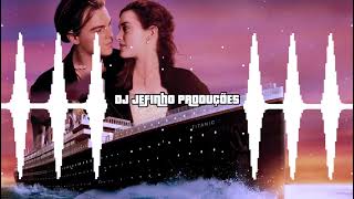 ARROCHA INTERNACIONAL  Titanic  My Heart Will Go On  DJ JEFINHO [upl. by Assirod172]