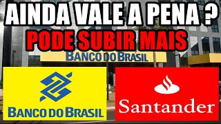 BBAS3  BANCO DO BRASIL PODE SUBIR AINDA MAIS E SANTANDER AINDA VALE A PENA   SANB3 [upl. by Braasch]