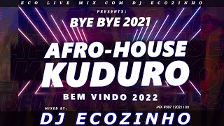 Bye Bye 2021 AfroHouse amp Kuduro Bem Vindo 2022  Eco Live Mix Com Dj Ecozinho [upl. by Oicnedurp319]