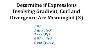 Determine if Expressions Involving Gradient Curl and Divergence Are Meaningful 3 [upl. by Fronniah]