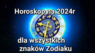 Horoskop na 2024r dla wszystkich znaków Zodiaku [upl. by Toby]