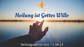 Heilung ist Gottes Wille  Heilungsabend vom 130424 [upl. by Housum]