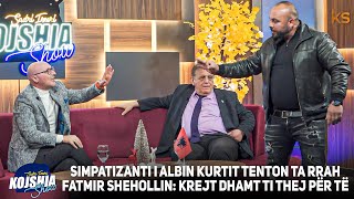 Kojshia Show  Fatmir Sheholli Nexhmedin Spahiu quotSimpatizanti i Albinit tenton ta rrah Shehollin [upl. by Nogaem]