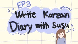 SUB Beginners Write Korean diary with Susu EP 3 [upl. by Naarah]