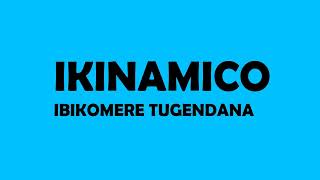 IKINAMICO  Ibikomere tugendana  Ikinamico Indamutsa [upl. by Duster]