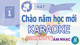 CHỦ ĐỀ 1 CHÀO NĂM HỌC MỚI KARAOKE MELODY  ÂM NHẠC LỚP 8  KẾT NỐI TRI THỨC [upl. by Anyalram]