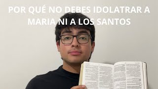 Por qué NO debes IDOLATRAR a MARÍA ni a los SANTOS EP 9 [upl. by Frantz]