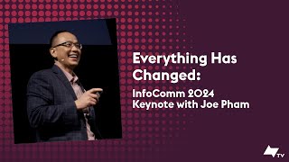 InfoComm 2024 Keynote Joe Pham – Everything Has Changed [upl. by Chuah]