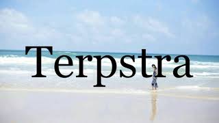 How To Pronounce Terpstra🌈🌈🌈🌈🌈🌈Pronunciation Of Terpstra [upl. by Adiuqram]