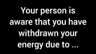 Your person understands that you’ve pulled back your energy because of their unpredictable [upl. by Lekar]