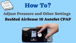 How to Adjust Pressure and Settings on ResMed AirSense 10 Autoset CPAP [upl. by Ettennyl979]