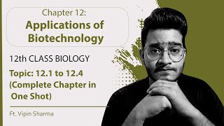 Topic 121 to 124 Applications of Biotechnology Complete Chapter  12th Class Biologywith Notes [upl. by Dragelin]