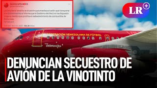 CANCILLERÍA PERUANA rechaza denuncia de SECUESTRO de avión de la VINOTINTO  LR [upl. by Aniluj]