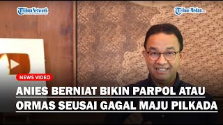 🔴Himpun Kekuatan Anies Bakal Bikin Parpol atau Ormas Seusai Tak Maju Pilkada Jakarta amp Pilgub Jabar [upl. by Namruht323]