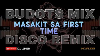 MASAKIT SA FIRST TIME BUDOTS MIX BOMBTEK REMIX  DJ JHEK DISCO REMIX DANCE MIX [upl. by Konstantin268]