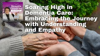 Soaring High in Dementia Care Embracing the Journey with Understanding and Empathy [upl. by Oiretule]