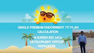 SINGLE PREMIUM ENDOWMENT 717 PLAN CALCULATION by RSURESH DO 9655421058 winnersteaminsurance4845 [upl. by Nylla96]