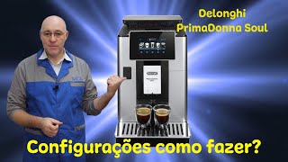 Delonghi PrimaDonna Soul ECAM61055  Configurações como fazer [upl. by Maurise]