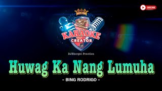 HUWAG KA NANG LUMUHA  Bing Rodrigo  KARAOKE CREATOR STUDIO bingrodrigo karaoke cover lyrics [upl. by Kareem]