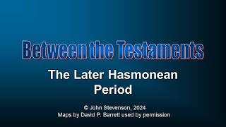 Between the Testaments 5b The Later Hasmonean Period [upl. by Rekab276]