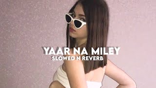 Yaar Na Miley Slowed n Reverb [upl. by Haskins]