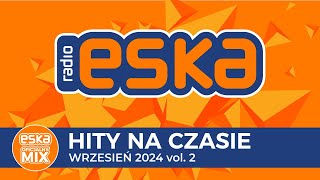 ESKA Hity na Czasie  Wrzesień 2024 vol 2 – oficjalny mix Radia ESKA [upl. by Ocinemod]