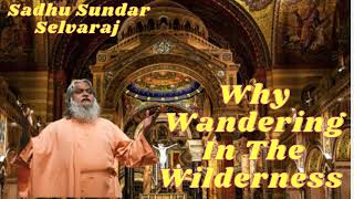 Sadhu Sundar Selvaraj II Why Wandering In The Wilderness [upl. by Notnef]