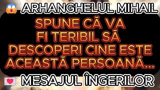 😱 ARHANGHELUL MIHAIL SPUNE CĂ VA FI TERIBIL SĂ DESCOPERI CINE ESTE ACEASTĂ PERSOANĂ [upl. by Wilbur19]