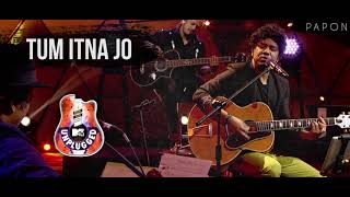 Tum Itna Jo  Papon  MTV Unplugged [upl. by Saimerej298]