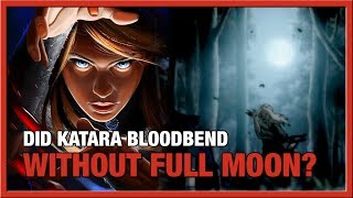 Can Katara Bloodbend without the Full Moon  Geek Talk [upl. by Henning67]