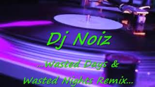 Dj Noiz  Wasted Days amp Wasted Nights Remixmp4 [upl. by Chill]