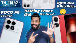 POCO F6 India LaunchiQOO Neo 9 Pro Price😲Nothing Phone 2a Bad NewsRedmi A3 BGMI 30TTN1547 [upl. by Aryad405]