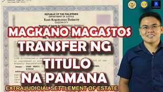 Updated Expenses to Transfer Land Title Ownership to Heirs o tagpagmana Extrajudicial Settlement [upl. by Xavler]