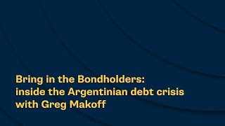 Bring in the Bondholders inside the Argentinian debt crisis with Greg Makoff [upl. by Hew]