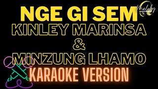 Nge gi sem by Kinley Marinsa and Minzung Lhamo Karaoke [upl. by Eiblehs]