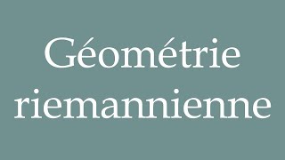 How to Pronounce Géométrie riemannienne Riemannian geometry Correctly in French [upl. by Aynos]