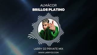 Almacor  Brillos Platino Larry DJ Private Mix [upl. by Ahens189]