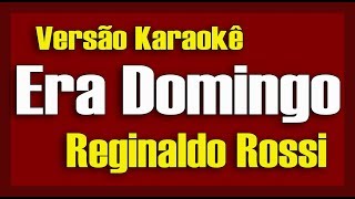 Reginaldo Rossi  Era Domingo  Karaokê [upl. by Ettelracs]