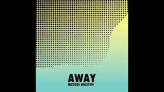 Metodi Hristov  Away Radio edit SYSTEMATIC RECORDINGS [upl. by Adnik]