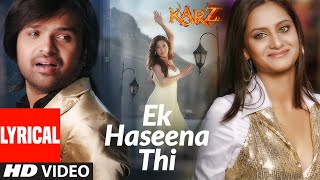 Lyrical Ek Haseena Thi  Karzzzz  Himesh Reshammiya Urmila Martondar  Shreya Ghosal [upl. by Alesig469]