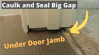 How to Caulk A Big Gap Under Door Jamb After Floor Remodeling  Seal Big Gap  Nice and Easy [upl. by Argyle180]