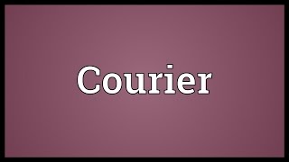 Courier Meaning [upl. by Assirod]