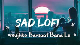 Mujhko Barsaat Bana Lo Slowed  Reverb Armaan Malik  Junooniyat [upl. by Trina187]