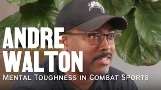 Andre Walton  Mental Toughness In Combat Sports [upl. by Eceer232]