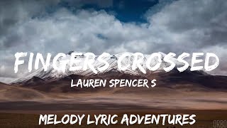 Lauren Spencer Smith  Fingers Crossed Lyrics  so i want all the tears back that i cried  25m [upl. by Rolanda]